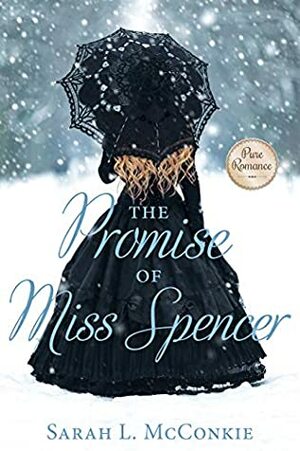 The Promise of Miss Spencer by Sarah L. McConkie