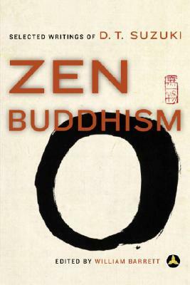 Zen Buddhism: Selected Writings of D.T. Suzuki by Daisetz Teitaro Suzuki, William Barrett
