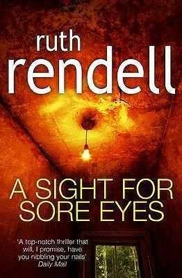 A Sight For Sore Eyes: A spine-tingling and bone-chilling psychological thriller from the award winning Queen of Crime, Ruth Rendell by Ruth Rendell