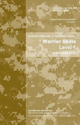 Soldier Training Publication STP 21-1-SMCT Soldier's Manual of Common Tasks Warrior Skills Level 1 September 2017 by United States Government Us Army
