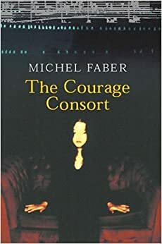 Courage Consort by Michel Faber