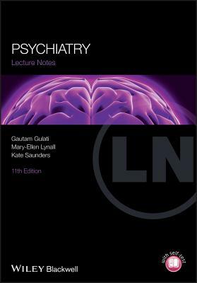 Lecture Notes: Psychiatry by Mary-Ellen Lynall, Kate E. a. Saunders, Gautam Gulati