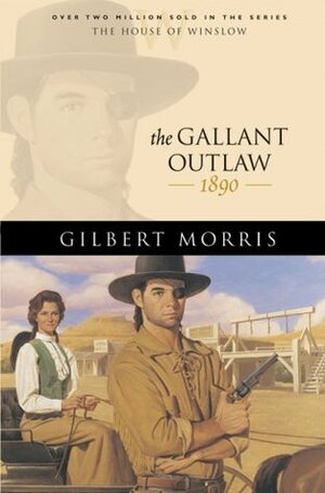 The Gallant Outlaw: 1890 by Gilbert Morris