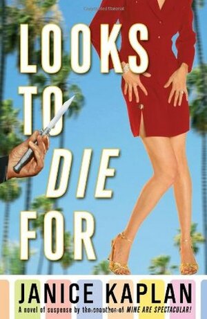 Looks to Die For by Janice Kaplan
