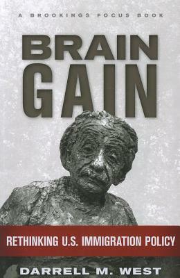 Brain Gain: Rethinking U.S. Immigration Policy by Darrell M. West