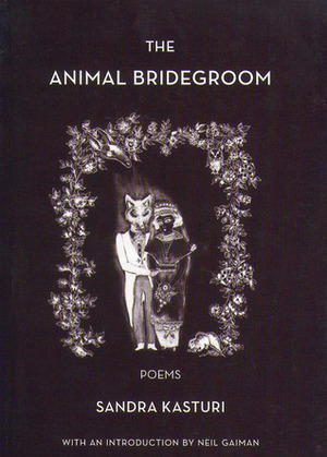 The Animal Bridegroom by Sandra Kasturi, Neil Gaiman