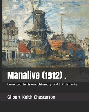 Manalive (1912) .: theme both in his own philosophy, and in Christianity. by G.K. Chesterton