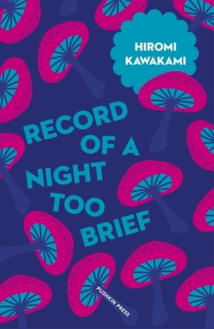 Record of a Night Too Brief by Hiromi Kawakami, Lucy North