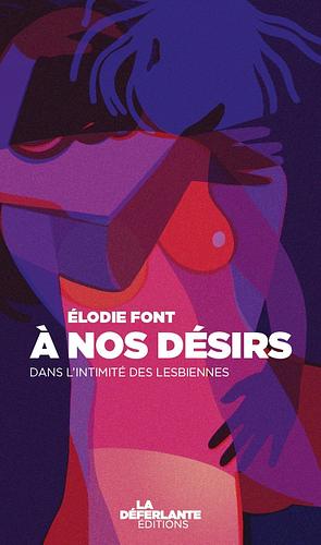 À nos désirs by Élodie Font