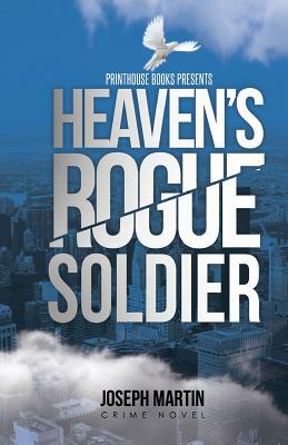 Heaven's Rogue Soldier by Joseph Martin