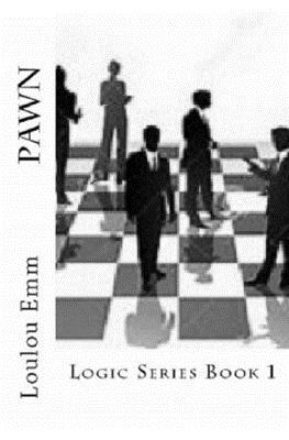 Pawn: Logic Series Book 1 by Loulou Emm