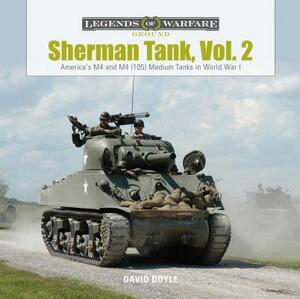 Sherman Tank, Vol. 2: America's M4 and M4 (105) Medium Tanks in World War II by David Doyle