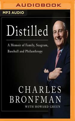 Distilled: A Memoir of Family, Seagram, Baseball, and Philanthropy by Howard Green, Charles Bronfman