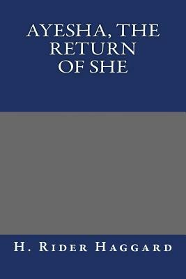 Ayesha, the Return of She by H. Rider Haggard