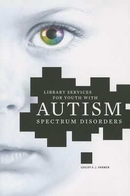 Library Services for Youth with Autism Spectrum Disorder by Lesley S. J. Farmer