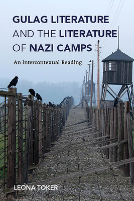 Gulag Literature and the Literature of Nazi Camps: An Intercontexual Reading by Leona Toker