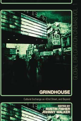 Grindhouse: Cultural Exchange on 42nd Street, and Beyond by Johnny Walker, Austin Fisher