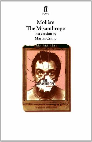 The Misanthrope: in a version by Martin Crimp by Martin Crimp, Molière