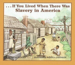 If You Lived When There Was Slavery in America by Anne Kamma