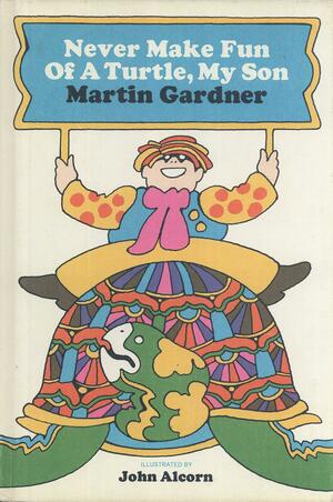 Never Make Fun of a Turtle, My Son by Martin Gardner