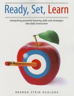 Ready, Set, Learn: Integrating Powerful Learning Skills and Strategies Into Daily Instruction by Brenda Dzaldov
