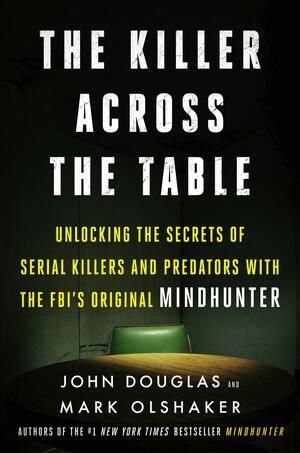 The Killer Across the Table by John E. Douglas