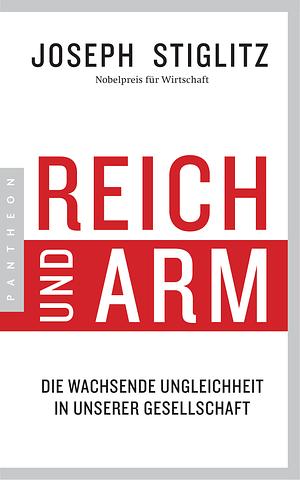 Reich und Arm: die wachsende Ungleichheit in unserer Gesellschaft by Joseph E. Stiglitz