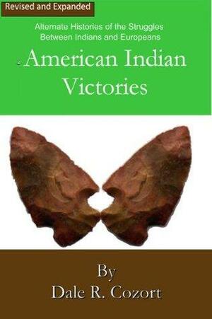 American Indian Victories - Revised & Expanded by Dale Cozort