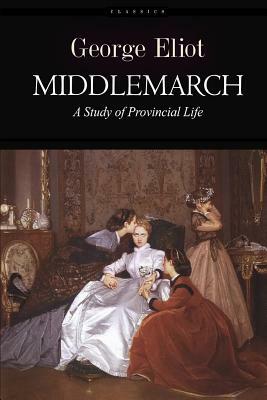 Middlemarch: A Study of Provincial Life by George Eliot