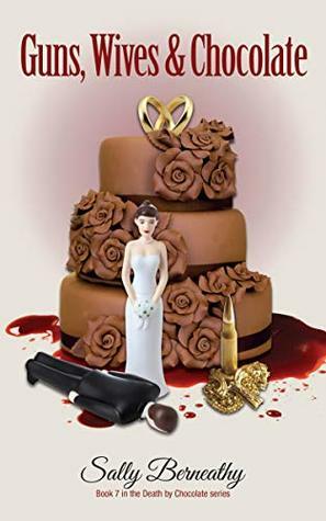 Guns, Wives and Chocolate by Sally Berneathy
