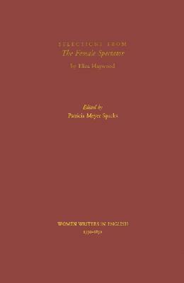 Selections from the Female Spectator by Eliza Fowler Haywood, Patricia Meyer Spacks