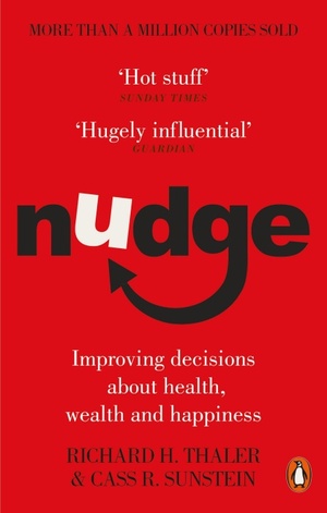 Nudge: Improving Decisions About Health, Wealth and Happiness by Cass R. Sunstein, Richard H. Thaler