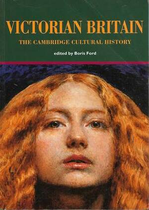 The Cambridge Cultural History of Britain, Volume 7: Victorian Britain by Boris Ford