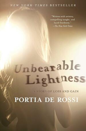 Unbearable Lightness: A Story of Loss and Gain by Portia de Rossi