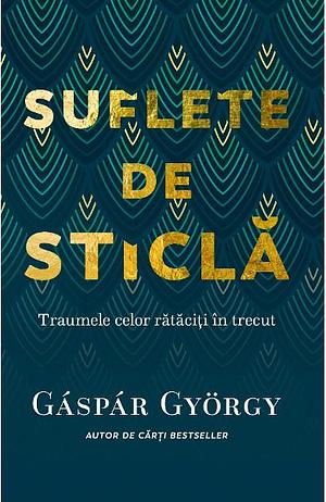 Suflete de sticlă by Gáspár György