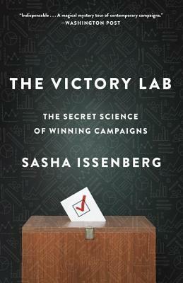 The Victory Lab: The Secret Science of Winning Campaigns by Sasha Issenberg