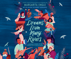 Dreams from Many Rivers: A Hispanic History of the United States Told in Poems by Margarita Engle