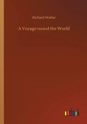 A Voyage Round the World by Richard Walter