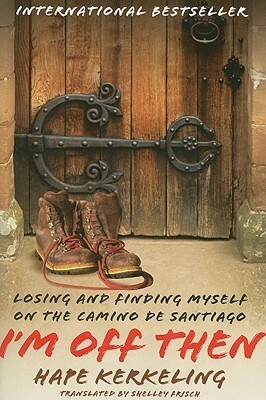 I'm Off Then: Losing and Finding Myself on the Camino de Santiago by Hape Kerkeling, Shelley Frisch