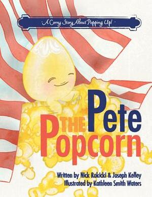 Pete the Popcorn by Joseph Kelley, Nick Rokicki