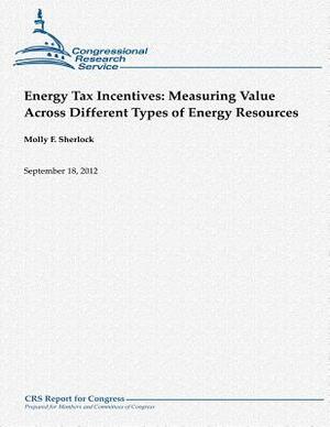 Energy Tax Incentives: Measuring Value Across Different Types of Energy Resources by Molly F. Sherlock