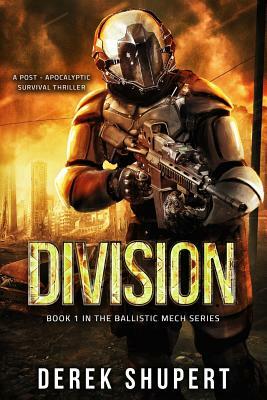Division: A Post-Apocalyptic Survival Thriller (Book 1 in the Ballistic Mech Series) by Derek Shupert