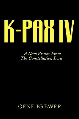 K-Pax IV: A New Visitor from the Constellation Lyra by Gene Brewer