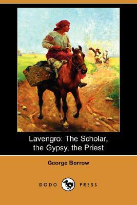 Lavengro: The Scholar, the Gypsy, the Priest (Dodo Press) by George Borrow