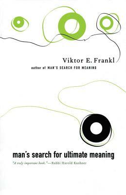 Man's Search for Ultimate Meaning by Viktor E. Frankl