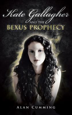 Kate Gallagher and the Bexus Prophecy by Alan Cumming