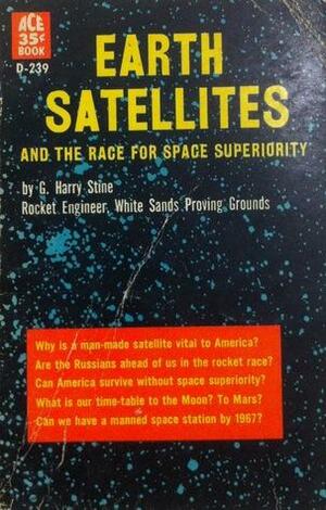 Earth Satellites and the Race for Space Superiority by G. Harry Stine