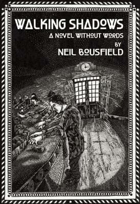 Walking Shadows: A Novel Without Words by Neil Bousfield