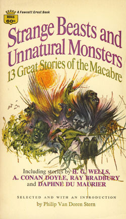 Strange Beasts and Unnatural Monsters by Daphne du Maurier, Bram Stoker, May Sinclair, E.F. Benson, Ray Bradbury, John B.L. Goodwin, Will F. Jenkins, Joseph Payne Brennan, Frederick Treves, Peter Fleming, Arthur Conan Doyle, Philip Van Doren Stern, Eric Williams, H.G. Wells