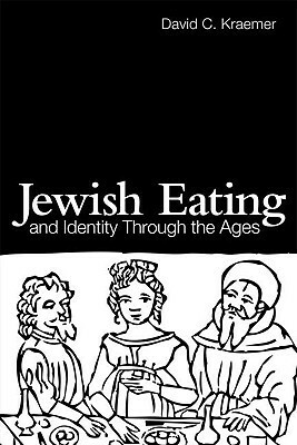 Jewish Eating and Identity Through the Ages by David Kraemer
